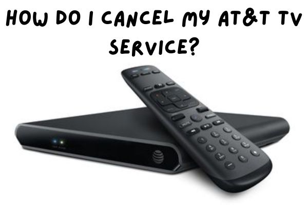 Cancel Your AT&T TV Service: A Step-by-Step Guide