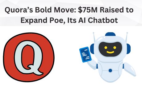 Quora’s Bold Move $75M Raised to Expand Poe, Its AI Chatbot